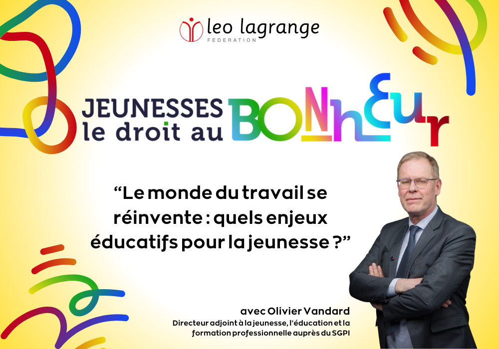 Jeunesses et monde du travail : retour sur le premier webinaire de notre  démarche « Jeunesses : droit au bonheur » - Fédération Léo Lagrange